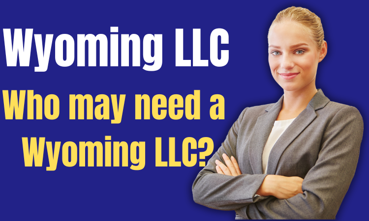 Wyoming LLC – Should You Form an LLC in WYOMING?